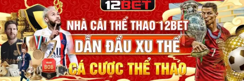 12bet là nhà cái thể thao bóng đá hàng đầu hiện nay