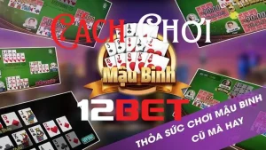 Cách chơi mậu binh 12bet trực tuyến