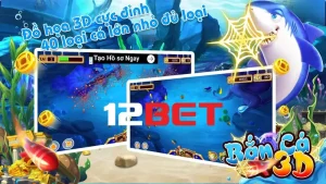 Giới thiệu game bắn cá 3d tại nhà cái 12bet