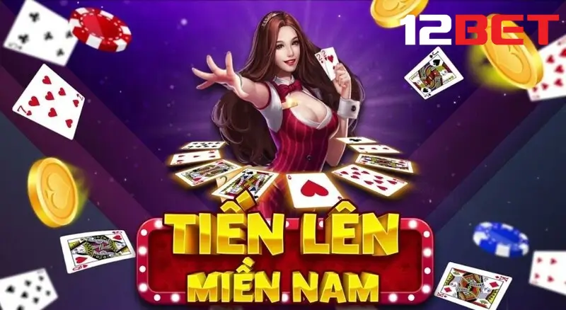 Tìm hiểu game bài tiến lên miền Nam 12bet